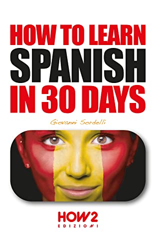 HOW TO LEARN SPANISH IN 30 DAYS de [Giovanni Sordelli]