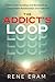 The Addict's Loop: A New Understanding And Workbook For Codependent Relationships And Addiction