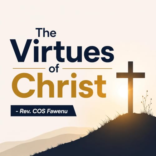 The Virtues of Christ | Rev. COS Fawenu