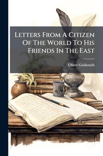 Letters From A Citizen Of The World To His Friends In The East