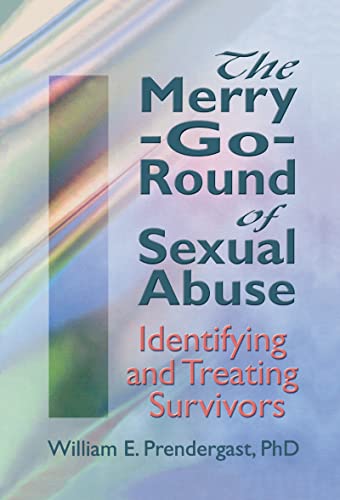 The Merry-Go-Round of Sexual Abuse (Haworth Criminal Justice, Forensic Behavioral Sciences & Offender Rehabilitation)