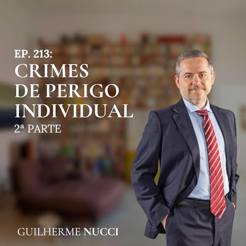 #213 Crimes de perigo individual - parte 2