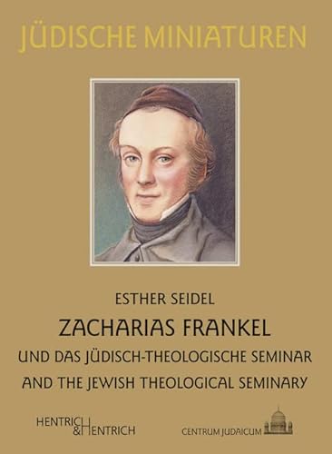 Zacharias Frankel: Und das Jüdisch-Theologische Seminar. And the Jewish-Theological Seminary (Jüdische Miniaturen: Herausgegeben von Hermann Simon)