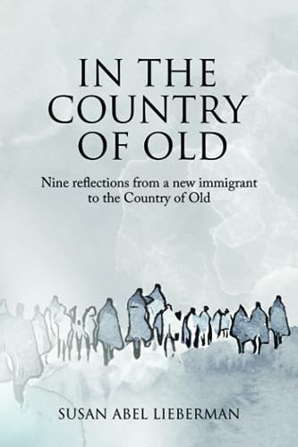 In the Country of Old: Nine reflections from a new immigrant to the Country of Old