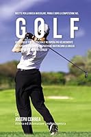 Ricette Per La Massa Muscolare, Prima E Dopo La Competizione Nel Golf: Accelera Le Tue Prestazioni E Recupera Piu Velocemente Nutrendo Il Tuo Corpo Con Pasti Che Rafforzano La Massa Muscolare E Sciolg 1519619278 Book Cover