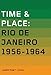 Time & Place: Rio De Janeiro 1956-1964