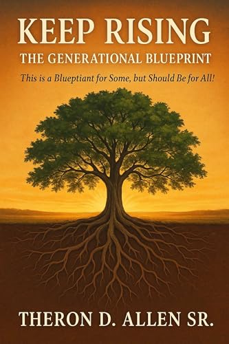 Keep Rising: The Generational Blueprint: This is a Blueprint for Some, but Should Be for All!