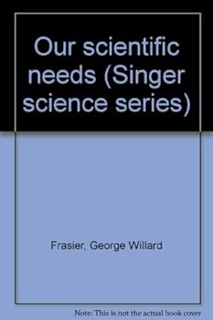 Our scientific needs (Singer science series)