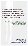 SUPUESTOS PRÁCTICOS, PREGUNTAS RESUELTAS SOBRE LA LEY 9/2017, DE CONTRATOS DEL SECTOR PÚBLICO, VOLUMEN 1: Oposiciones Gestión del Estado (Serie temática ... con respuestas explicadas y razonadas)