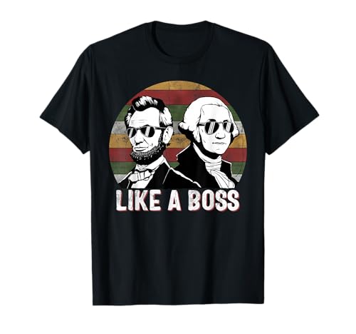 Like A Boss Presidents Day Washington Lincoln Abe George T-Shirt