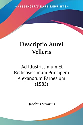Descriptio Aurei Velleris: Ad Illustrissimum Et Bellicosissimum Principem Alexandrum Farnesium (1585) (Latin Edition)