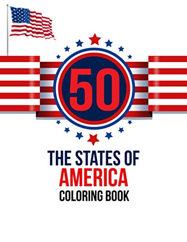 50 The States of America Coloring Book: the USA Color 50 Beautiful Pages of United States And 50 States Nature flower and more illustration Perfect ... For States Symbols and Icons for Ages 4-8
