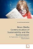 News Media Communication of Sustainability and the Environment:: An Exploration of Approaches to Improvement