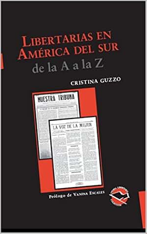 Libertarias en América del Sur: De la A a la Z (Utopía Libertaria nº 50)