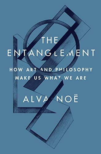 The Entanglement: How Art and Philosophy Make Us What We Are - image 1