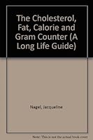 The Cholesterol, Fat, Calorie and Gram Counter (A Long Life Guide) 1557850984 Book Cover