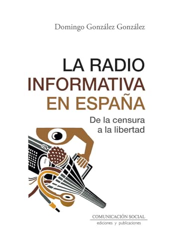 La radio informativa en España: De la censura a la libertad: 106 (Periodística)