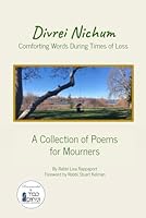 Divrei Nichum ~ Comforting Words During Times of Loss: A Collection of Poems for Mourners 1797751611 Book Cover