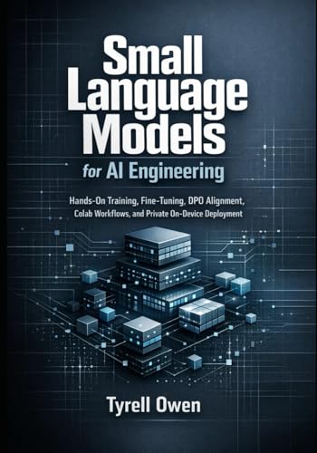 Small Language Models for AI Engineering: Hands-On Training, Fine-Tuning, DPO Alignment, Colab Workflows, and Private On-Device Deployment