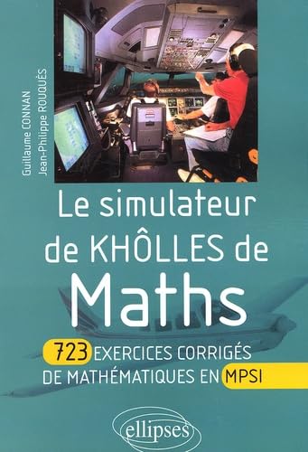 Le Simulateur De Kholles De Maths. 723 Exercices Corriges De Mathematiques En Mpsi