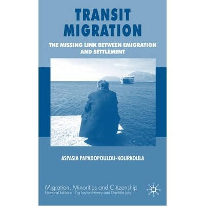 [( Transit Migration: The Missing Link Between Emigration and Settlement )] [by: Aspasia Papadopoulou-Kourkoula] [Dec-2008]
