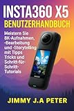 Insta360 X5 Benutzerhandbuch: Meistern Sie 8K-Aufnahmen, -Bearbeitung und -Storytelling mit Tipps, Tricks und Schritt-für-Schritt-Tutorials