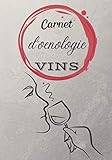 Carnet d'oenologie: VINS | Livre, cahier, journal et carnet de notes pour les Amoureux du Vin | Noter vos plus belles Trouvailles