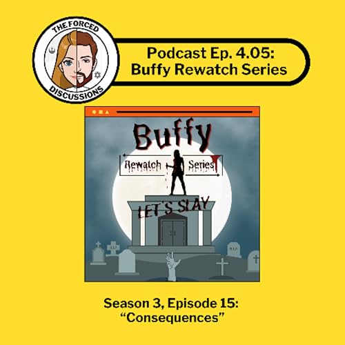 Ep. 4.05 - Buffy Rewatch S3 Ep. 15 Consequences