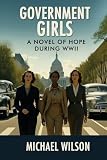 Government Girls: A Novel of Hope During WWII