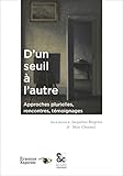 D'un seuil &Atilde;&nbsp; l'autre: Approches plurielles, rencontres, t&Atilde;&copy;moignages