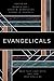 Evangelicals: Who They Have Been, Are Now, and Could Be