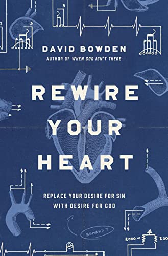 Rewire Your Heart: Replace Your Desire for Sin with Desire For God