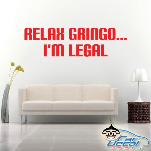 Relax Gringo I'm Legal - Calcomanía De Vinilo Para Ventana De Coche, Laptop, Humor Inmigrante (blanco, 11 X 11.5 Pulgadas