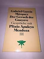 Der Geruch der Guayave. Gespräche mit Plinio Apuleyo Mendoza