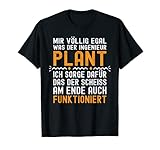Mir Egal Was Der Ingenieur Plant | Zerspanungsmechaniker T-Shirt
