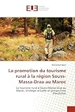 La promotion du tourisme rural à la région Souss-Massa-Draa au Maroc: Le tourisme rural à Souss-Massa-Draa au Maroc, stratégie actuelle et perspectives d'évolution
