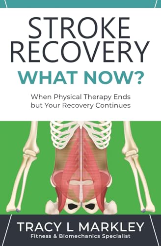 Stroke Recovery What Now?: When Physical Therapy Ends, But Your