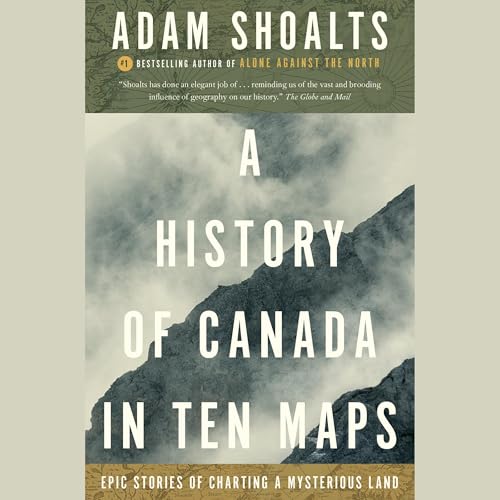 A History of Canada in Ten Maps Audiolibro Por Adam Shoalts arte de portada