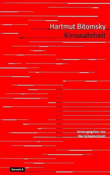 Kinowahrheit. Der Film ist wie ein Fluß, der an der Kamera vorüberzieht. Texte über Kino und Wirklichkeit.: Texte über Kino und Wirklichkeit. Hrsg. v. Ilka Schaarschmidt