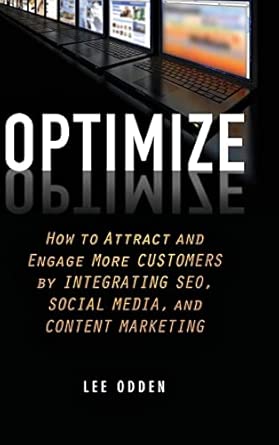 Optimize: How to Attract and Engage More Customers by Integrating SEO, Social Media, and Content Marketing book cover