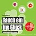 Tauch ein ins Gl&uuml;ck: Der Ratgeber f&uuml;r die Wanne (wasserfest - Badebuch f&uuml;r Erwachsene) (Badeb&uuml;cher f&uuml;r Erwachsene): Der Ratgeber f&uuml;r die Wanne ... Wasserfeste B&uuml;cher f&uuml;r gro&szlig;e Leser)