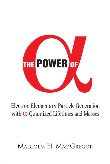 The Power of (Alpha): Electron Elementary Particle Generation With (Alpha)-quantized Lifetimes And