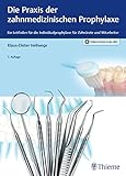 Die Praxis der zahnmedizinischen Prophylaxe: Ein Leitfaden für die Individualprophylaxe für Zahnärzte und Mitarbeiter (ZMK Praxis)