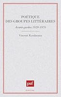 Poetique des groupes litteraires: Avant-gardes 1920-1970 (Ecriture) 2130480861 Book Cover