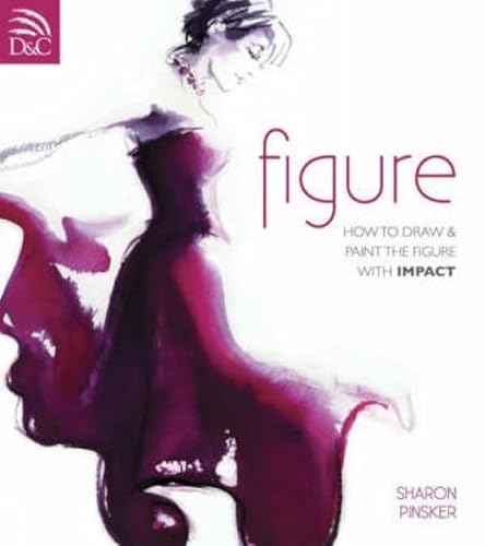 Figure: How To Draw & Paint The Figure With Impact: How To Draw And Paint The Figure With Impact