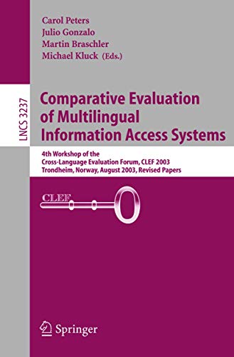 Comparative Evaluation of Multilingual Information Access Systems: 4th Workshop of the Cross-Language Evaluation Forum, CLEF 2003, Trondheim, Norway, ... (Lecture Notes in Computer Science, 3237)