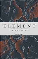 ELEMENT: A Novella B08BW9Y55F Book Cover