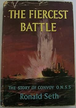 The Fiercest Battle, the Story of Convoy O.N.S 5 , 22nd April - 7th May 1943