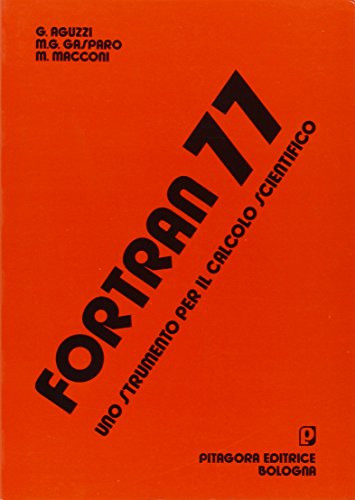Fortran 77. Uno strumento per il calcolo scientifico Fortran 77. Uno strumento per il calcolo scientifico