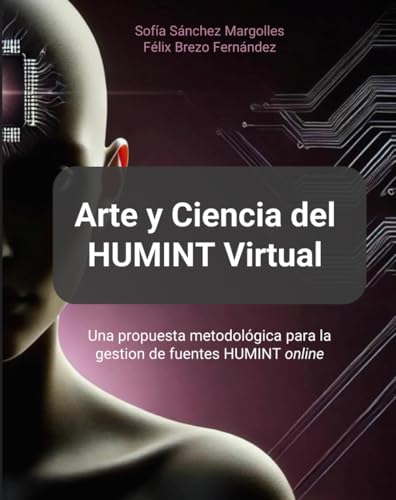 Arte y Ciencia del HUMINT Virtual: Una propuesta metodológica para la gestión de fuentes HUMINT en línea